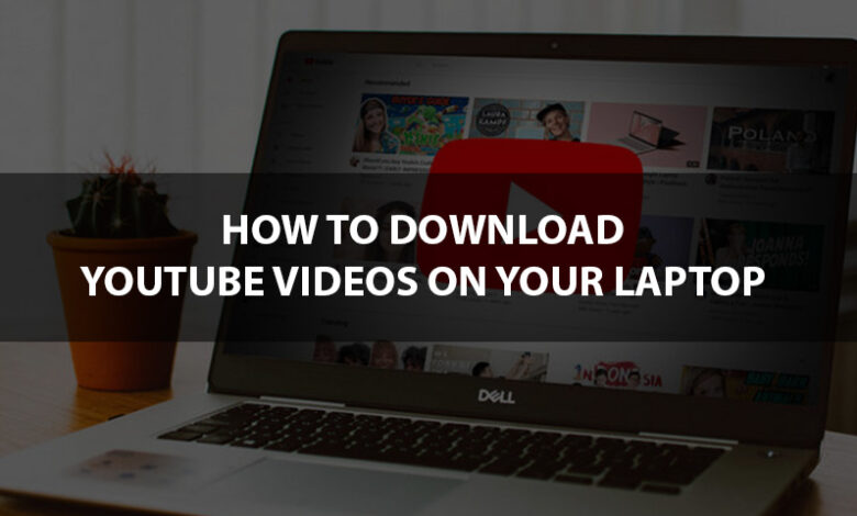 How To Download YouTube Videos Onto Your Laptop